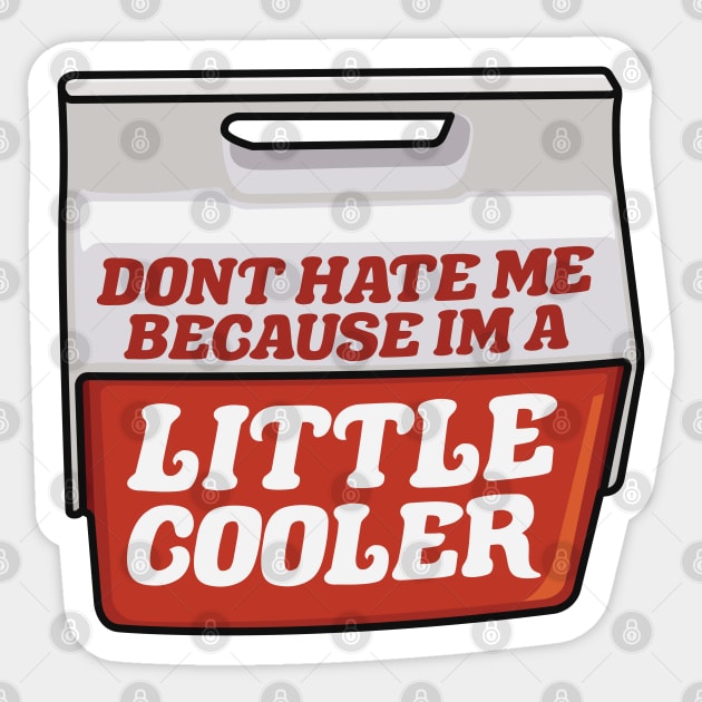 Don't Hate Me Because I'm a Little Cooler Sticker by TextTees